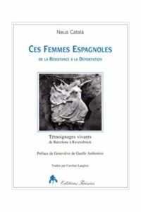 Catala Neus, Descolonges Michèle (préf.), Ces femmes espagnoles : de la Résistance à la déportation, témoignages vivants de Barcelone à Ravensbrück, Paris, Tirésias, 1994, 356 p.-[8] p. de pl.