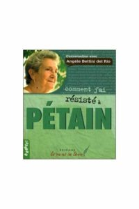 Bettini del Rio Angèle, Heurteux Peyréga Catherine, Comment j’ai résisté à Pétain, Aubièt, le Vent se lève, 2012, 95 p.