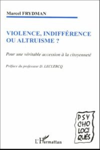 Frydman Marcel, Violence, indifférence ou altuisme ? : pour une véritable accession à la citoyenneté, Paris/Budapest/Torino, l'Harmattan, 2005, 252 p.