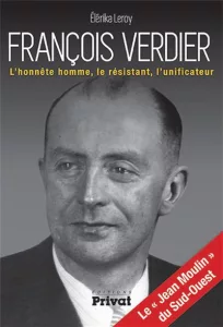Leroy Élerika, François Verdier : l’honnête homme, le résistant, l’unificateur, Toulouse, Privat, 254 p.-XXIV p. de pl.