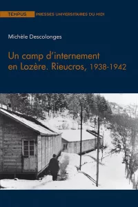 Descolonges Michèle, Un camp d’internement en Lozère : Rieucros, 1938-1942, Toulouse, Presses Universitaires du Midi, 2021, 315 p.