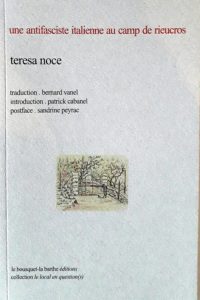 Noce Teresa, Cabanel Patrick (préf.), Une antifasciste italienne au camp de Rieucros, Barre-des-Cévennes, Le Bousquet-La Barthe éditions, 2019, 47 p.